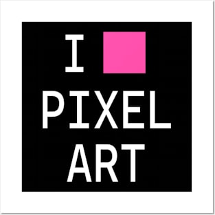 I love pixel art Posters and Art